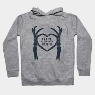 I love You To Death. Skeleton Heart. Inspirational Quote Hoodie